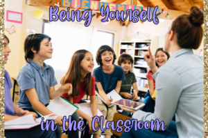 Teacher comfortable being herself in the classroom.