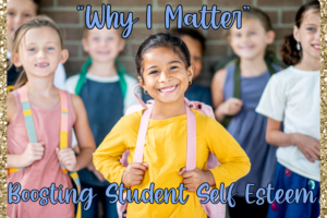 "Why I Matter" Boosting Student Self Esteem